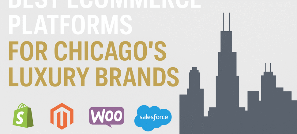Best eCommerce Platforms for Chicago’s Luxury Brands Best eCommerce Platforms for Chicago’s Luxury Brands